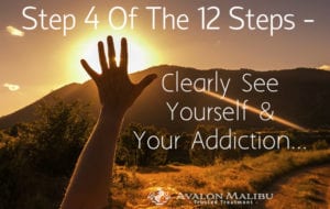 Step 4 Of 12 Steps - Clearly See Yourself & Addiction - Avalon Malibu